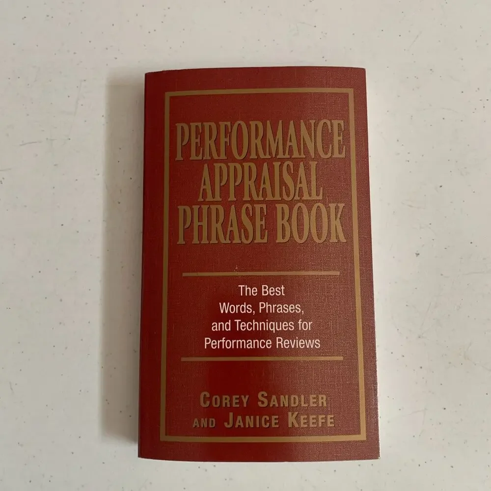 Performance Appraisal Phrase Book: The Best Words Phrases and Techniques